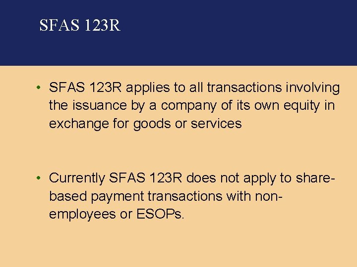 SFAS 123 R • SFAS 123 R applies to all transactions involving the issuance