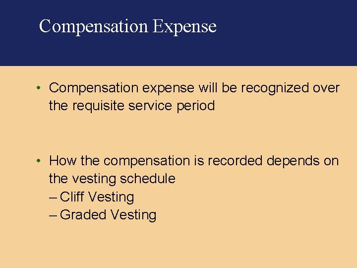 Compensation Expense • Compensation expense will be recognized over the requisite service period •