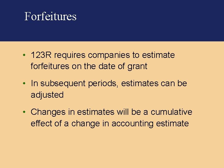 Forfeitures • 123 R requires companies to estimate forfeitures on the date of grant