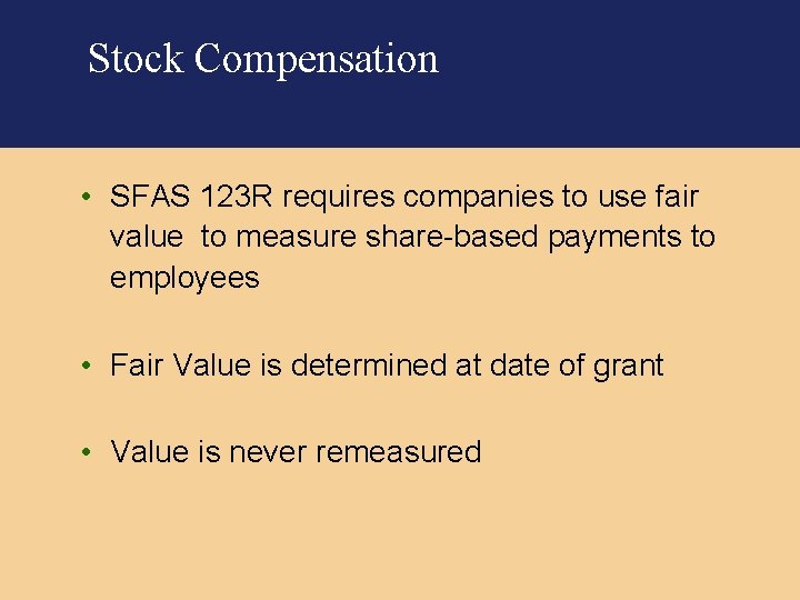 Stock Compensation • SFAS 123 R requires companies to use fair value to measure