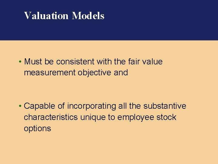 Valuation Models • Must be consistent with the fair value measurement objective and •