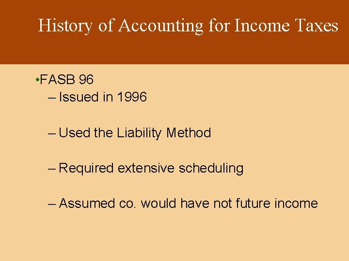 History of Accounting for Income Taxes • FASB 96 – Issued in 1996 –