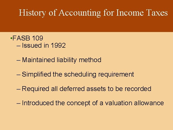 History of Accounting for Income Taxes • FASB 109 – Issued in 1992 –