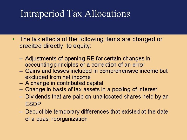 Intraperiod Tax Allocations • The tax effects of the following items are charged or