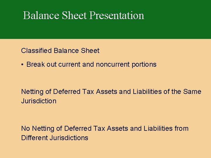 Balance Sheet Presentation Classified Balance Sheet • Break out current and noncurrent portions Netting