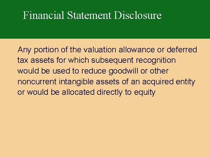 Financial Statement Disclosure Any portion of the valuation allowance or deferred tax assets for
