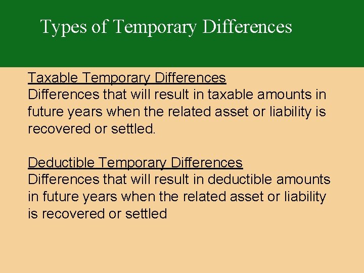 Types of Temporary Differences Taxable Temporary Differences that will result in taxable amounts in