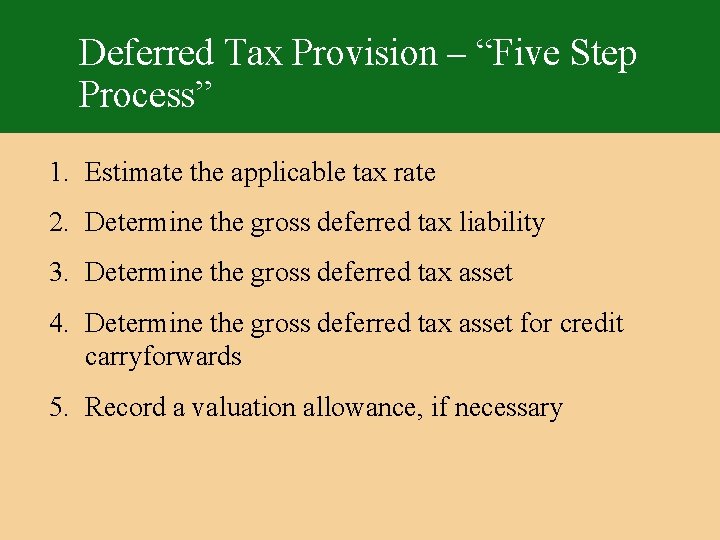 Deferred Tax Provision – “Five Step Process” 1. Estimate the applicable tax rate 2.