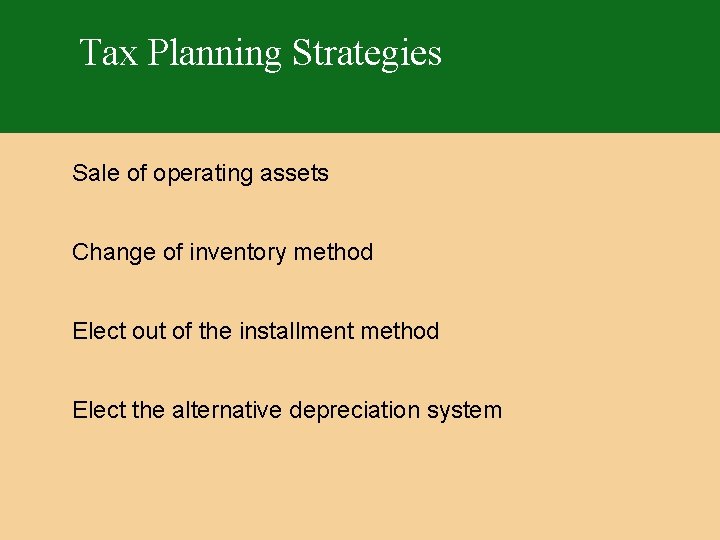 Tax Planning Strategies Sale of operating assets Change of inventory method Elect out of