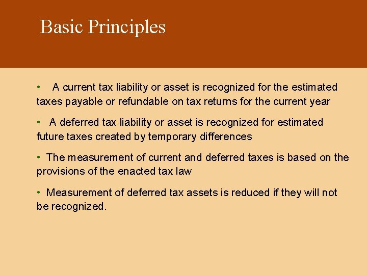 Basic Principles • A current tax liability or asset is recognized for the estimated