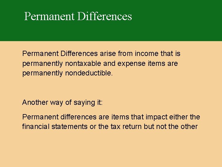 Permanent Differences arise from income that is permanently nontaxable and expense items are permanently