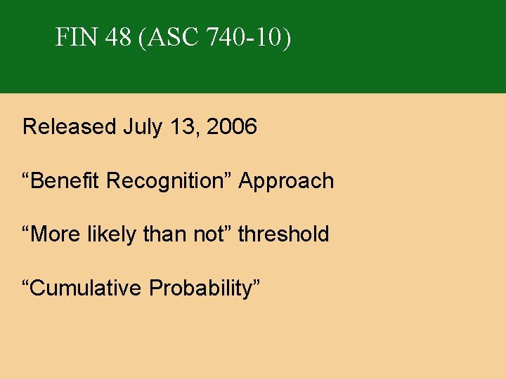 FIN 48 (ASC 740 -10) Released July 13, 2006 “Benefit Recognition” Approach “More likely