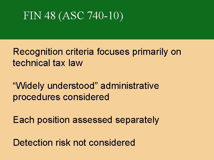 FIN 48 (ASC 740 -10) Recognition criteria focuses primarily on technical tax law “Widely