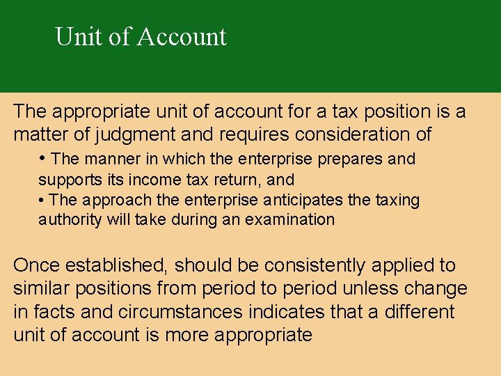 Unit of Account The appropriate unit of account for a tax position is a