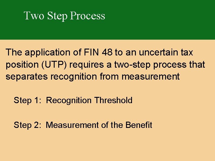 Two Step Process The application of FIN 48 to an uncertain tax position (UTP)