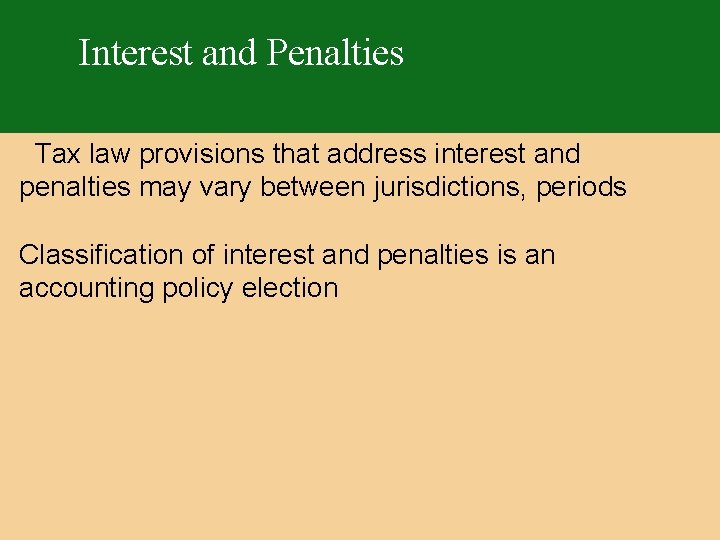 Interest and Penalties Tax law provisions that address interest and penalties may vary between