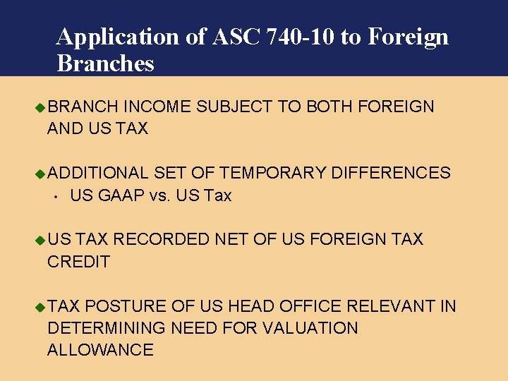 Application of ASC 740 -10 to Foreign Branches u BRANCH INCOME SUBJECT TO BOTH