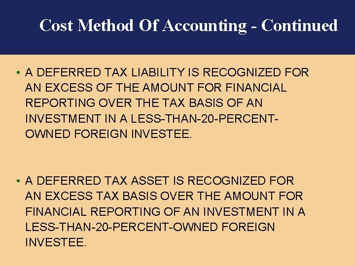 Cost Method Of Accounting - Continued • A DEFERRED TAX LIABILITY IS RECOGNIZED FOR