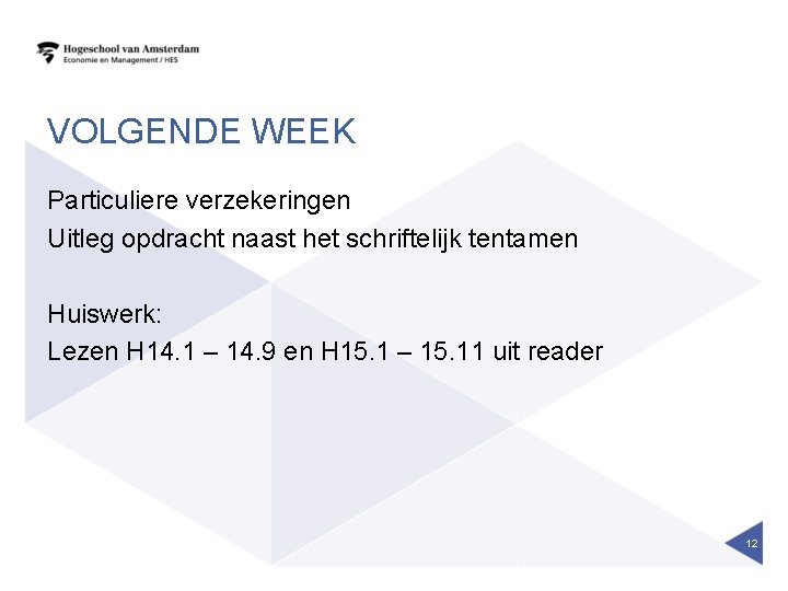 VOLGENDE WEEK Particuliere verzekeringen Uitleg opdracht naast het schriftelijk tentamen Huiswerk: Lezen H 14.