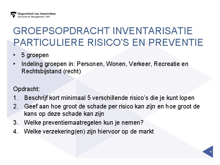 GROEPSOPDRACHT INVENTARISATIE PARTICULIERE RISICO’S EN PREVENTIE • 5 groepen • Indeling groepen in: Personen,