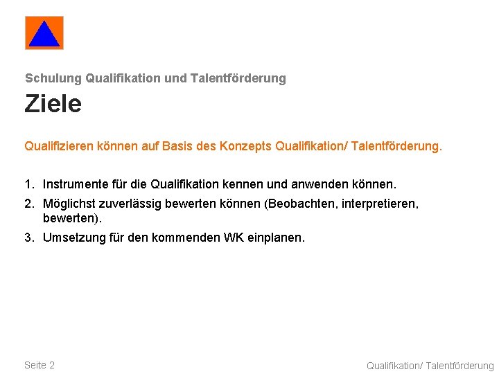 Schulung Qualifikation und Talentförderung Ziele Qualifizieren können auf Basis des Konzepts Qualifikation/ Talentförderung. 1.