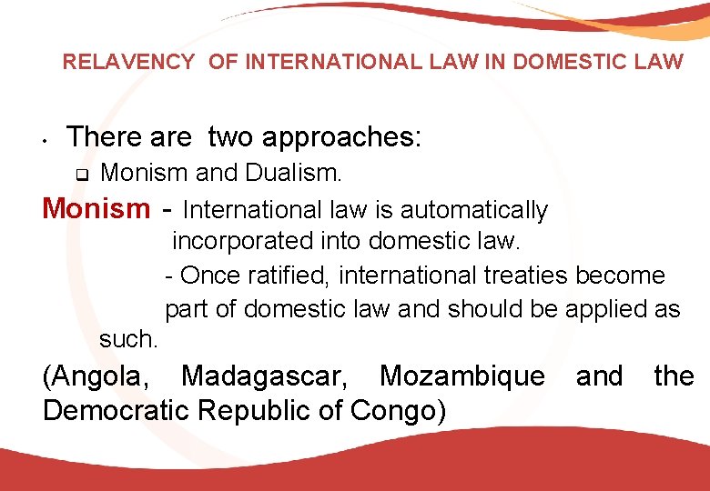 RELAVENCY OF INTERNATIONAL LAW IN DOMESTIC LAW • There are two approaches: Monism and