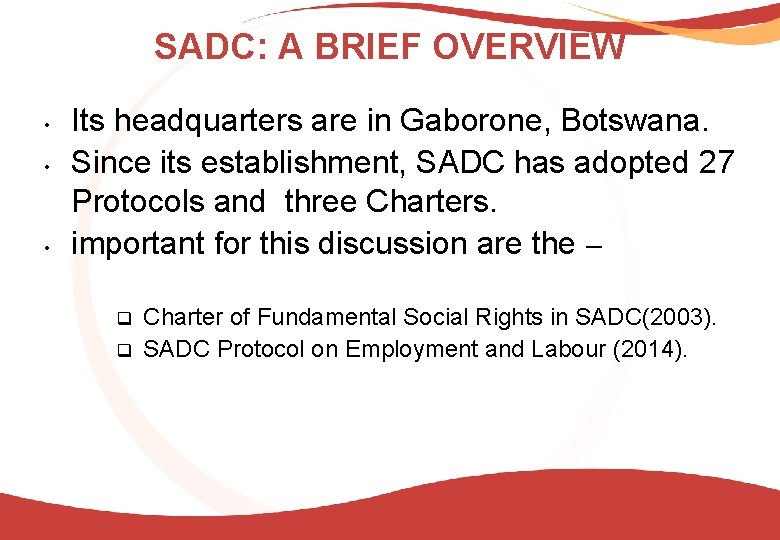 SADC: A BRIEF OVERVIEW • • • Its headquarters are in Gaborone, Botswana. Since