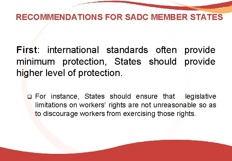 RECOMMENDATIONS FOR SADC MEMBER STATES First: international standards often provide minimum protection, States should