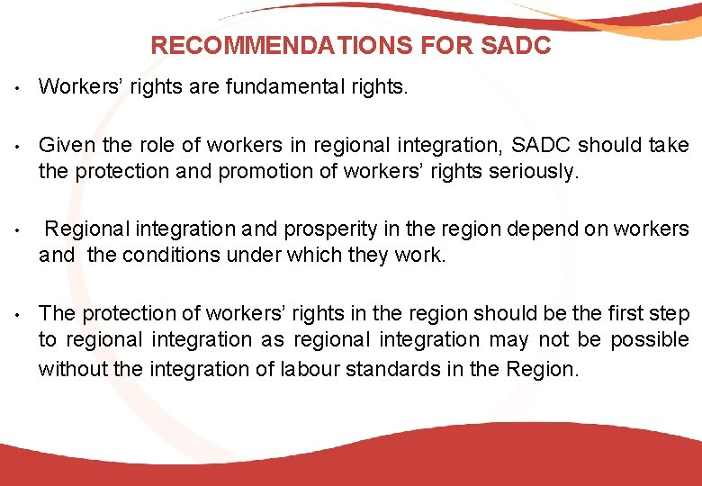 RECOMMENDATIONS FOR SADC • Workers’ rights are fundamental rights. • Given the role of