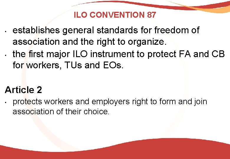 ILO CONVENTION 87 • • establishes general standards for freedom of association and the