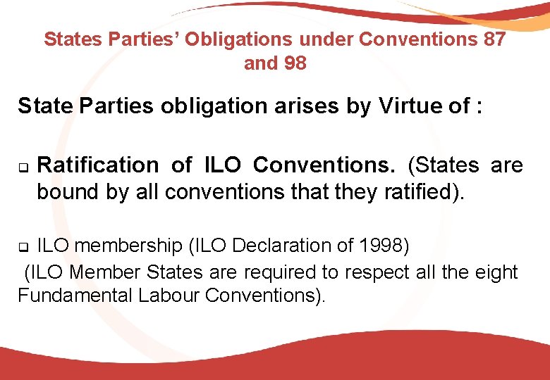 States Parties’ Obligations under Conventions 87 and 98 State Parties obligation arises by Virtue