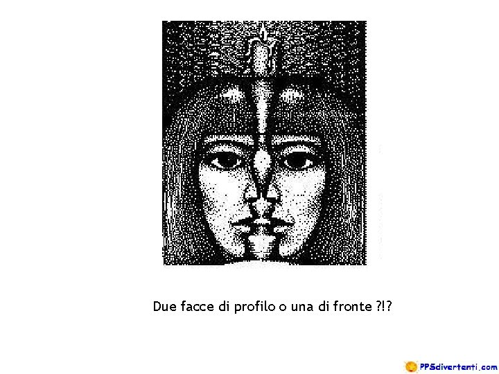 Due facce di profilo o una di fronte ? !? 