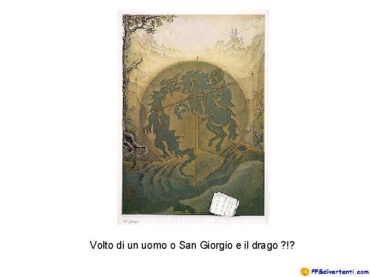 Volto di un uomo o San Giorgio e il drago ? !? 