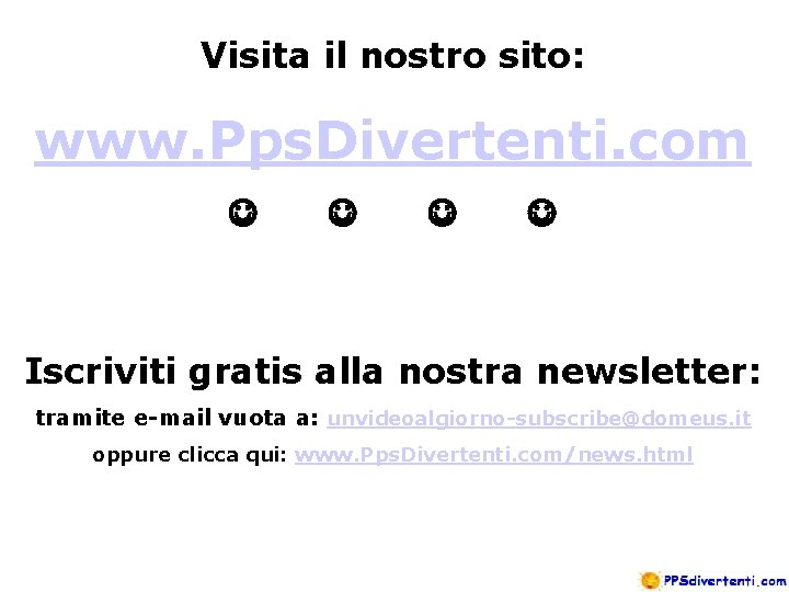 Visita il nostro sito: www. Pps. Divertenti. com J J Iscriviti gratis alla nostra