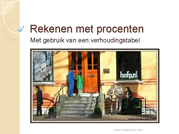 Rekenen met procenten Met gebruik van een verhoudingstabel www. maaikezijm. com 