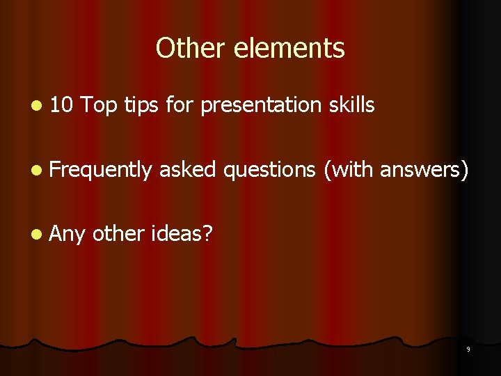 Other elements l 10 Top tips for presentation skills l Frequently l Any asked