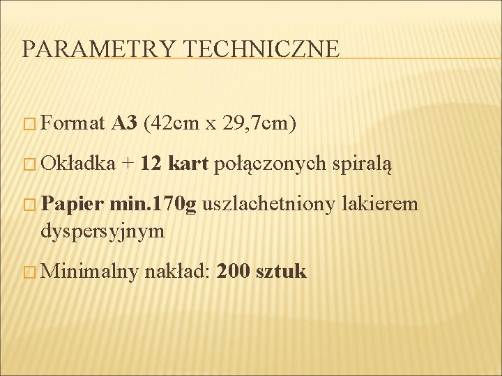 PARAMETRY TECHNICZNE � Format A 3 (42 cm x 29, 7 cm) � Okładka