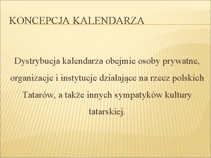 KONCEPCJA KALENDARZA Dystrybucja kalendarza obejmie osoby prywatne, organizacje i instytucje działające na rzecz polskich