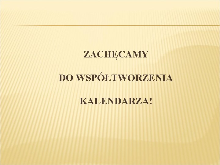 ZACHĘCAMY DO WSPÓŁTWORZENIA KALENDARZA! 