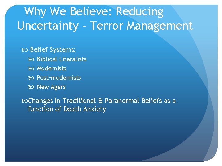 Why We Believe: Reducing Uncertainty - Terror Management Belief Systems: Biblical Literalists Modernists Post-modernists