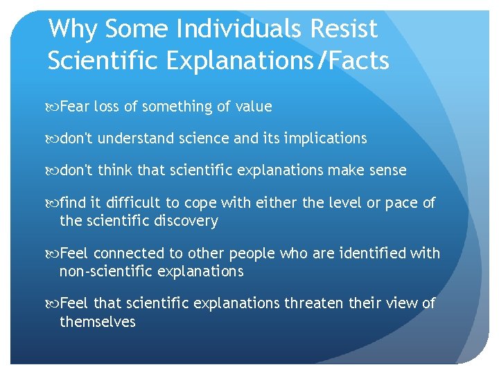 Why Some Individuals Resist Scientific Explanations/Facts Fear loss of something of value don't understand