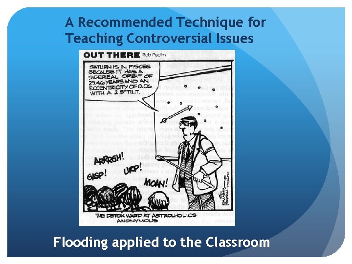 A Recommended Technique for Teaching Controversial Issues Flooding applied to the Classroom 