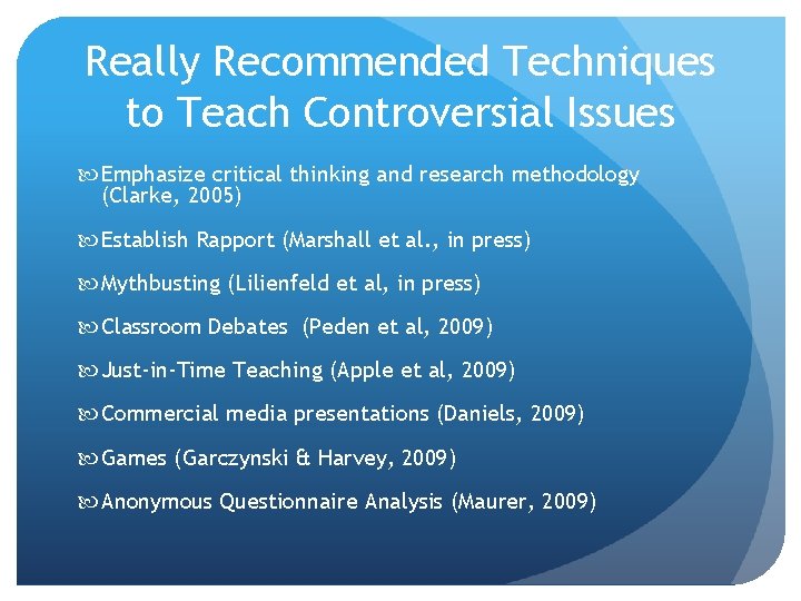 Really Recommended Techniques to Teach Controversial Issues Emphasize critical thinking and research methodology (Clarke,