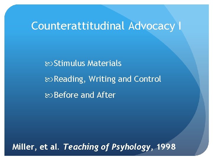 Counterattitudinal Advocacy I Stimulus Materials Reading, Writing and Control Before and After Miller, et