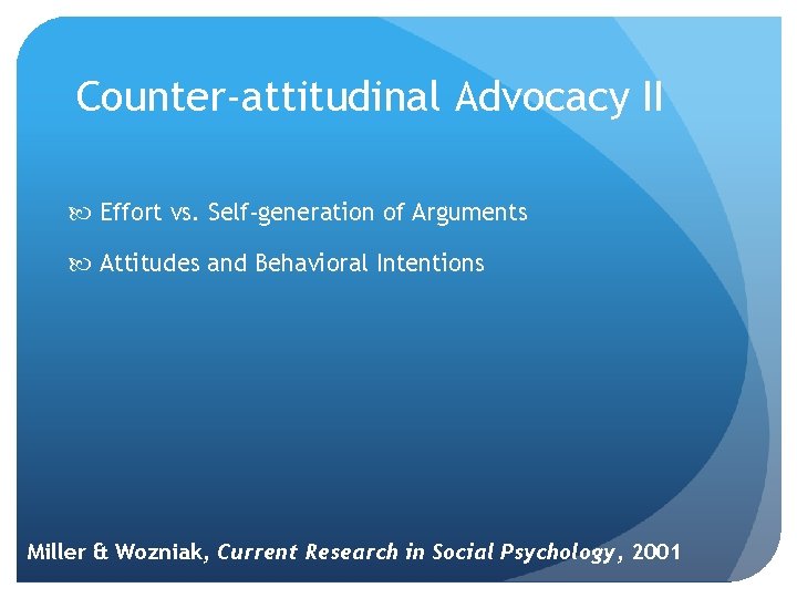 Counter-attitudinal Advocacy II Effort vs. Self-generation of Arguments Attitudes and Behavioral Intentions Miller &