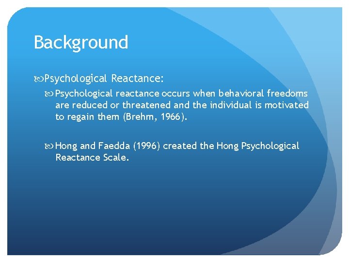 Background Psychological Reactance: Psychological reactance occurs when behavioral freedoms are reduced or threatened and