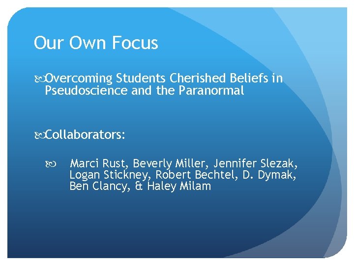 Our Own Focus Overcoming Students Cherished Beliefs in Pseudoscience and the Paranormal Collaborators: Marci