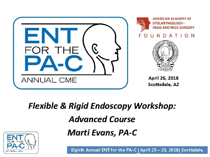 April 26, 2018 Scottsdale, AZ Flexible & Rigid Endoscopy Workshop: Advanced Course Marti Evans,