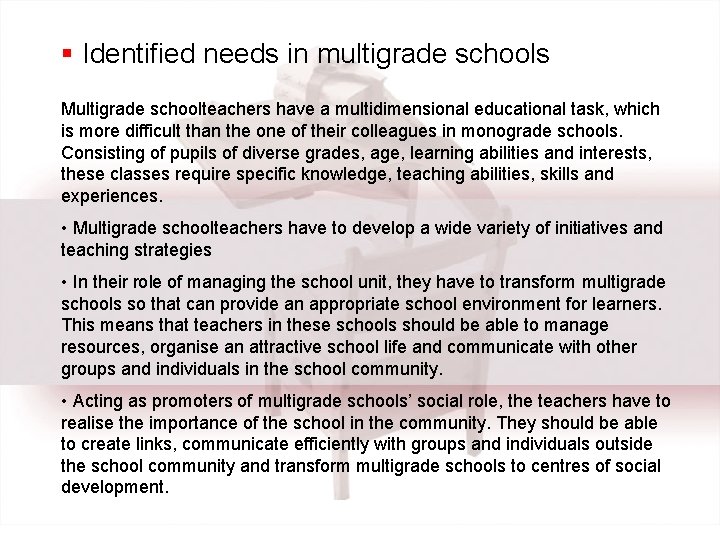 § Identified needs in multigrade schools Multigrade schoolteachers have a multidimensional educational task, which