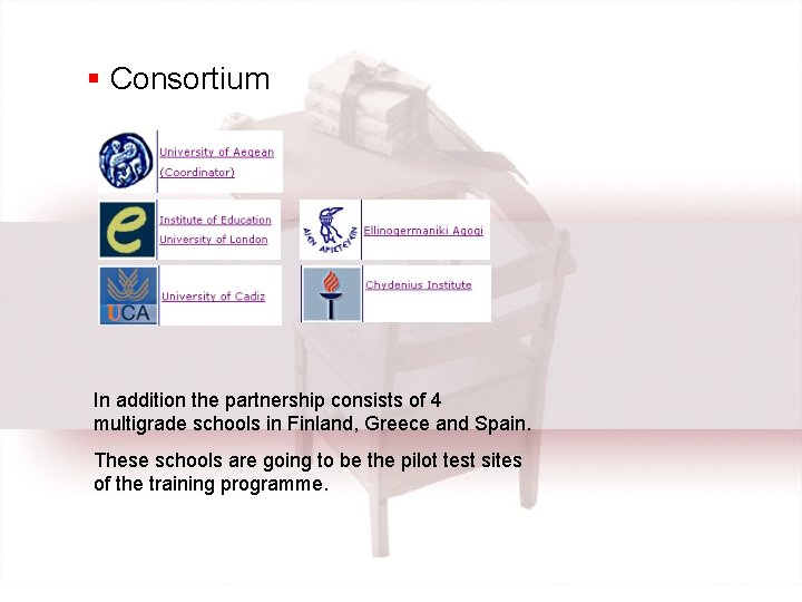 § Consortium In addition the partnership consists of 4 multigrade schools in Finland, Greece